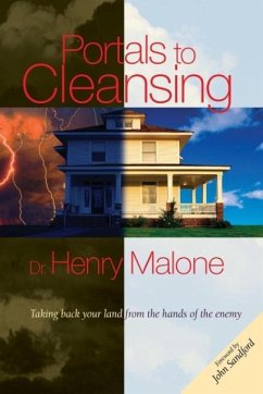 Portals to Cleansing: Taking Back Your Land from the Hands of the Enemy - Malone, Henry