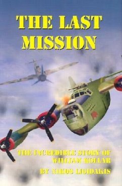 The Last Mission: The Incredible Story of William Kollar - Ligidakis, Nikos