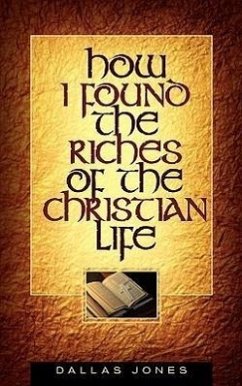 How I Found the Riches of the Christian Life - Jones, Dallas