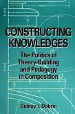 Constructing Knowledges: The Politics of Theory-Building and Pedagogy in Composition