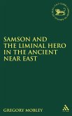 Samson and the Liminal Hero in the Ancient Near East Samson and the Liminal Hero in the Ancient Near East