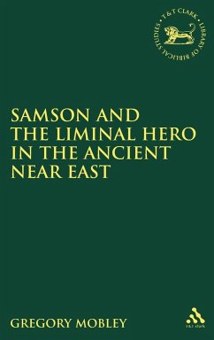 Samson and the Liminal Hero in the Ancient Near East - Mobley, Gregory Samson and the Liminal Hero in the Ancient Near East - Mobley, Gregory