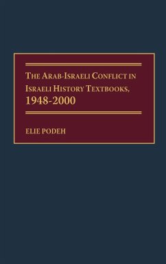 Arab-Israeli Conflict in Israeli History Textbooks, 1948-2000 - Podeh, Elie