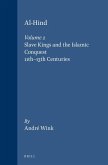 Al-Hind, Volume 2 Slave Kings and the Islamic Conquest, 11th-13th Centuries