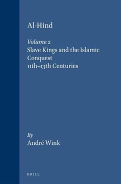 Al-Hind, Volume 2 Slave Kings and the Islamic Conquest, 11th-13th Centuries - Wink, André