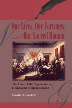 Our Lives, Our Fortunes and Our Sacred Honour: The Lives of the Signers to the Declaration of Independence - Goodrich, Charles A.