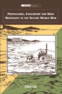Propaganda, Censorship and Irish Neutrality in the Second World War - Cole, Robert