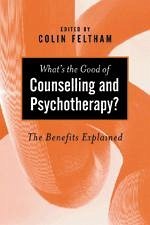 What′s the Good of Counselling & Psychotherapy? - Feltham, Colin (ed.)