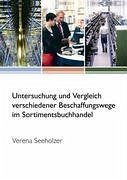 Untersuchung und Vergleich verschiedener Beschaffungswege im Sortimentsbuchhandel - Seeholzer, Verena