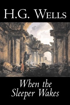 When the Sleeper Wakes by H. G. Wells, Science Fiction, Classics, Literary - Wells, H. G.