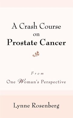 A Crash Course on Prostate Cancer: From One Woman's Perspective - Rosenberg, Lynne