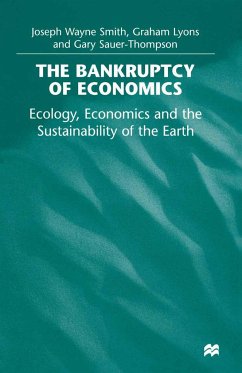 The Bankruptcy of Economics: Ecology, Economics and the Sustainability of the Earth - Smith, Joseph Wayne;Lyons, Graham;Sauer-Thompson, Gary