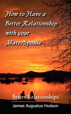 How to Have a Better Relationship with your Mate/Spouse - Hudson, James Augustus