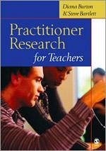 Practitioner Research for Teachers - Burton, Diana M; Bartlett, Steve