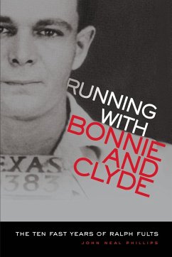 Running with Bonnie and Clyde: The Ten Fast Years of Ralph Fults - Phillips, John Neal