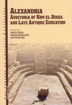 Alexandria: Auditoria of Kom El-Dikka and Late Antique Education - Markiewicz, Tomasz; Wipszycka, Ewa