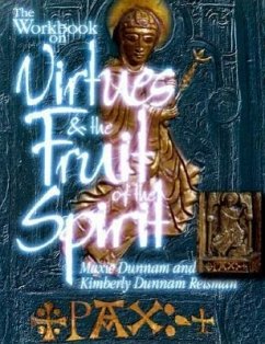 The Workbook on Virtues and the Fruit of the Spirit - Dunnam, Maxie; Reisman, Kimberly Dunnam