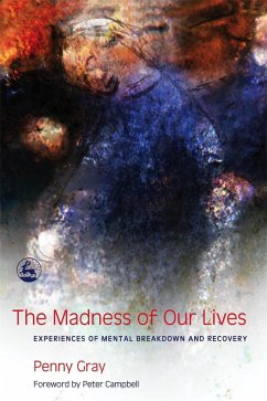 The Madness of Our Lives: Experiences of Mental Breakdown and Recovery - Gray, Penny