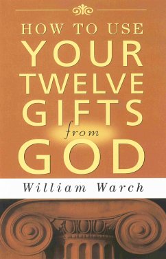 How to Use Your 12 Gifts from God - Warch, William