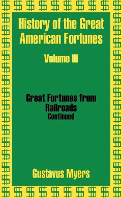 History of the Great American Fortunes (Volume Three) - Myers, Gustavus