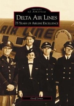 Delta Air Lines: 75 Years of Airline Excellence - Jones, Geoff