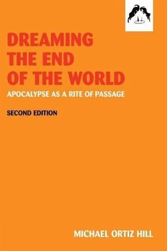 Dreaming the End of the World: Apocalypse as a Rite of Passage - Ortiz, Michael Hall