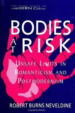 Bodies at Risk: Unsafe Limits in Romanticism and Postmodernism - Neveldine, Robert Burns