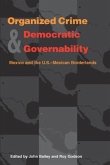 Organized Crime and Democratic Governability: Mexico and the U.S.-Mexican Borderlands
