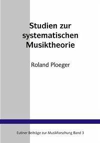 Studien zur Systematischen Musiktheorie - Ploeger, Roland