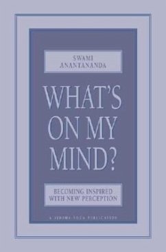 What's on My Mind?: Becoming Inspired with New Perception - Anantananda, Swami