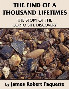 The Find of a Thousand Lifetimes: The Story of the Gorto Site Discovery - Paquette, James Robert