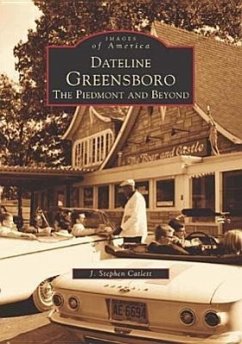 Dateline Greensboro: The Piedmont and Beyond - Catlett, J. Stephen