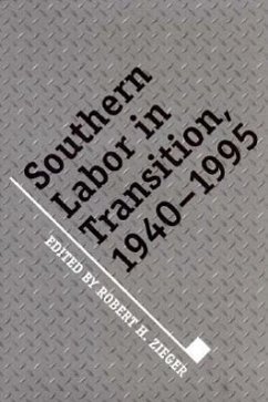 Southern Labor in Transition: 1940-1995 - Zieger, Robert H.