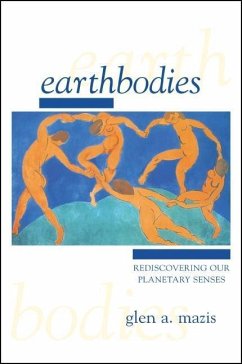 Earthbodies: Rediscovering Our Planetary Senses - Mazis, Glen A.