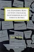 The Expanding Role of State and Local Governments in U.S. Foreign Affairs - Fry, Earl H.