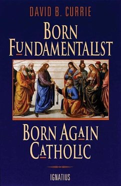 Born Fundamentalist, Born Again Catholic - Currie, David