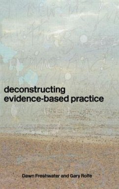 Deconstructing Evidence-Based Practice - Freshwater, Dawn; Rolfe, Gary