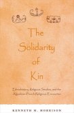 The Solidarity of Kin: Ethnohistory, Religious Studies, and the Algonkian-French Religious Encounter