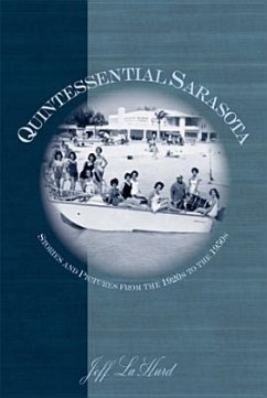 Quintessential Sarasota: Stories and Pictures from the 1920s to the 1950s - Lahurd, Jeff