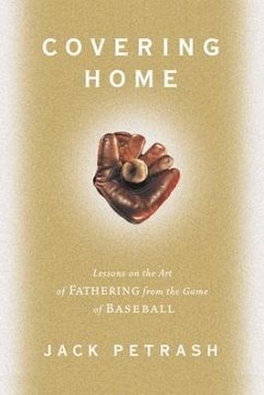 Covering Home: Lessons on the Art of Fathering from the Game of Baseball - Petrash, Jack