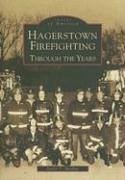 Hagerstown Firefighting: Through the Years - Mayhue, Justin T.