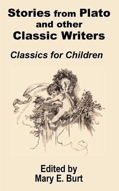 Stories from Plato and other Classic Writers Classics for Children - Burt, Mary E.