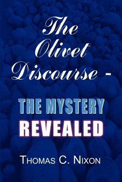 The Olivet Discourse - The Mystery Revealed - Nixon, Thomas C.