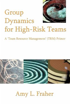 Group Dynamics for High-Risk Teams - Fraher, Amy L.