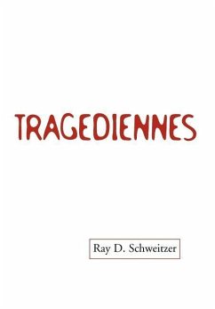 Tragediennes - Schweitzer, Ray D.