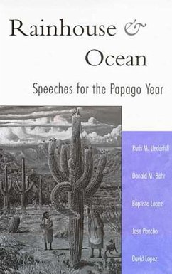 Rainhouse and Ocean: Speeches for the Papago Year - Underhill, Ruth M.; Bahr, Donald M.; Lopez, Baptisto