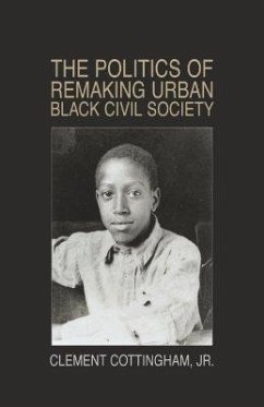 The Politics of Remaking Urban Black Civil Society - Cottingham Jr, Clement