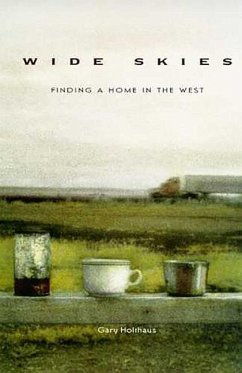 Wide Skies: Finding a Home in the West - Holthaus, Gary