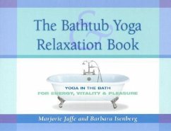 The Bathtub Yoga & Relaxation Book: Yoga in the Bath for Energy, Vitality & Pleasure - Jaffe, Marjorie; Isenberg, Barbara; Jaffe, Majorie