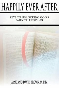 Happily Ever After: Keys to Unlocking God's Fairy Tale Ending - Brown M. DIV, David; Brown, Jayne